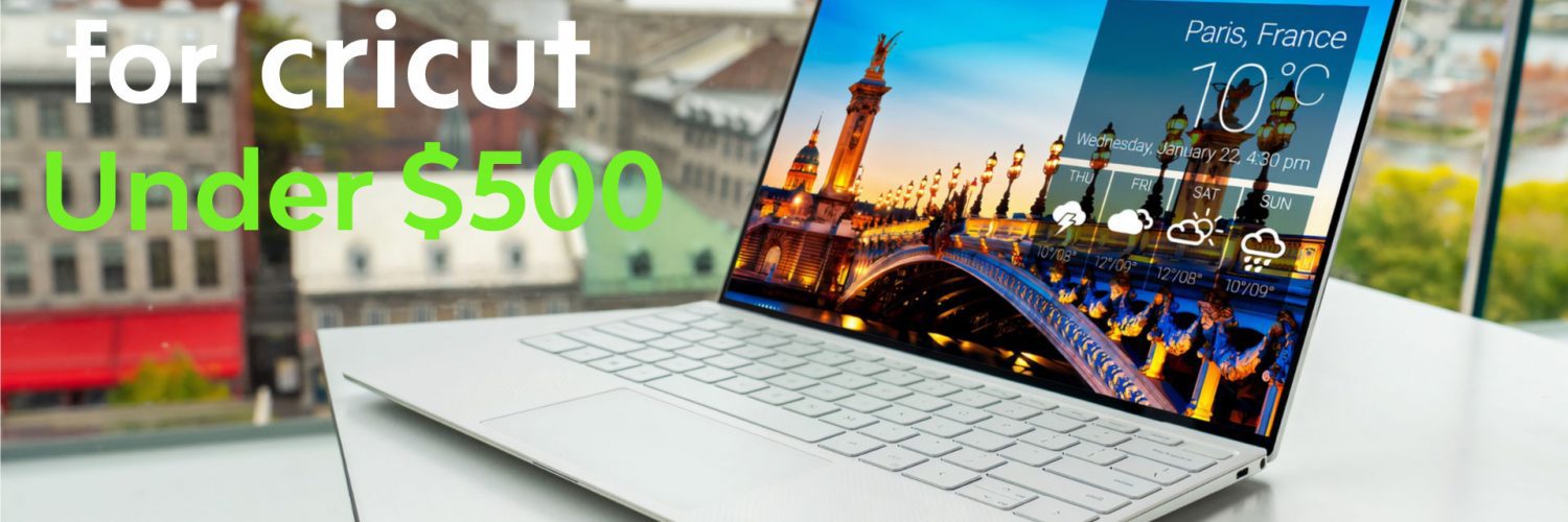 5 Best Laptops for Cricut Under $500
